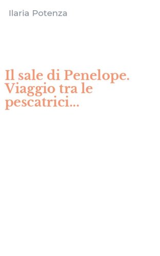 Il sale di Penelope. Viaggio tra le pescatrici...