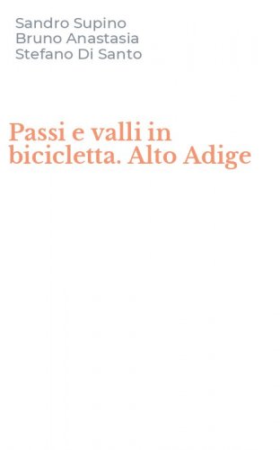 Passi e valli in bicicletta. Alto Adige