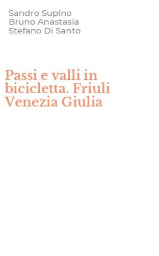 Passi e valli in bicicletta. Friuli Venezia Giulia