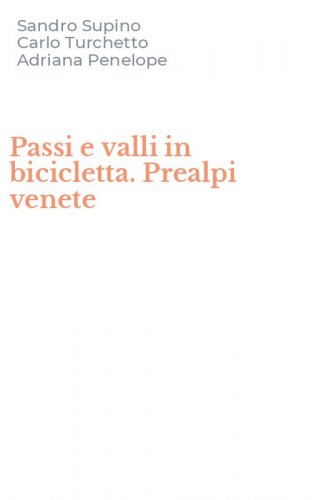 Passi e valli in bicicletta. Prealpi venete