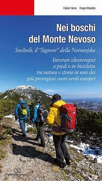 Nei boschi del Monte Nevoso. Sneznik, il &laquo;Signore&raquo; della Notranjska. Itinerari silvoterapici a piedi e in bicicletta tra natura e storia in uno dei pi&ugrave; prestigiosi cuori verdi europei
