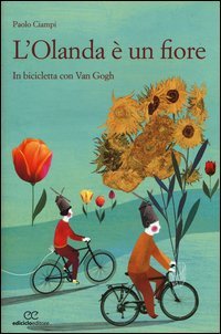 L'Olanda &egrave; un fiore. In biclicletta con Van Gogh