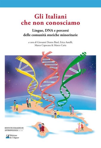 Gli Italiani che non conosciamo. Lingue, DNA e percorsi delle comunit&agrave; storiche minoritarie