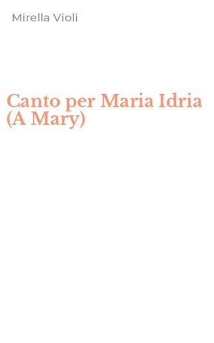 Canto per Maria Idria (A Mary)