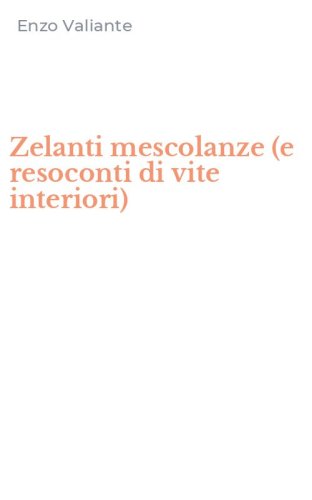 Zelanti mescolanze (e resoconti di vite interiori)