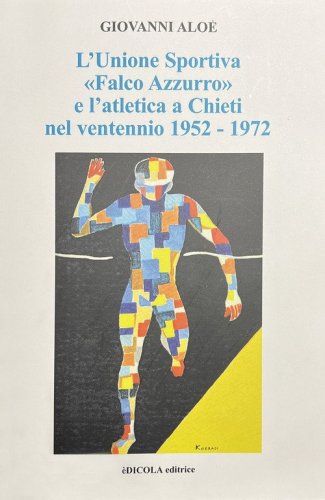 L'Unione Sportiva &laquo;Falco Azzurro&raquo; e l'atletica a Chieti nel ventennio 1952-1972