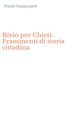 Bivio per Chieti. Frammenti di storia cittadina