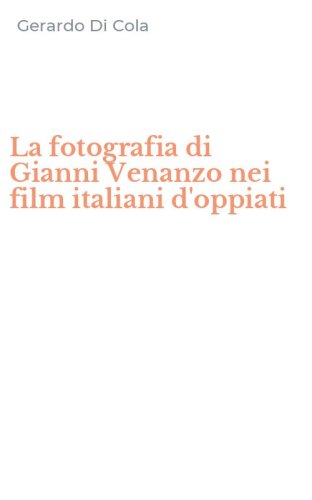 La fotografia di Gianni Venanzo nei film italiani d'oppiati