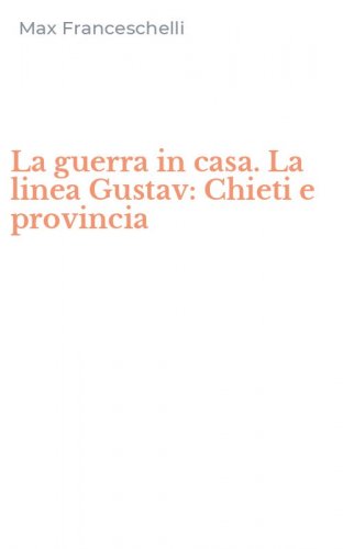 La guerra in casa. La linea Gustav: Chieti e provincia