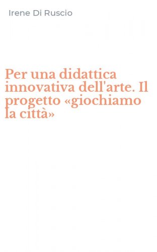 Per una didattica innovativa dell'arte. Il progetto &laquo;giochiamo la citt&agrave;&raquo;