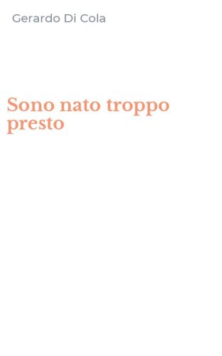 Sono nato troppo presto