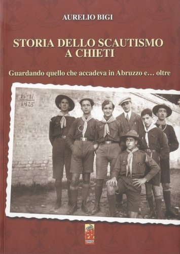 Storia dello scautismo a Chieti. Guardando quello che accadeva in Abruzzo e... oltre