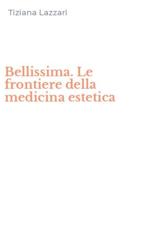 Bellissima. Le frontiere della medicina estetica