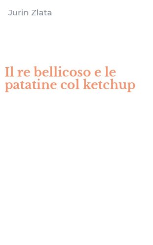 Il re bellicoso e le patatine col ketchup