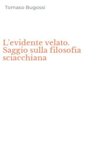 L'evidente velato. Saggio sulla filosofia sciacchiana