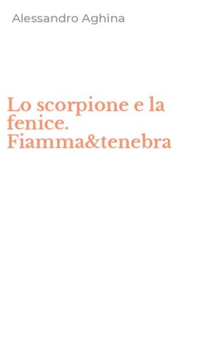 Lo scorpione e la fenice. Fiamma&tenebra