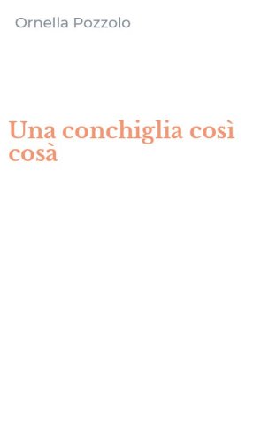 Una conchiglia cos&igrave; cos&agrave;