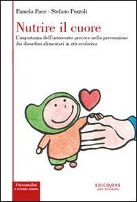 Nutrire il cuore. L'importanza dell'intervento precoce nella prevenzione dei disordini alimentari in et&agrave; evolutiva