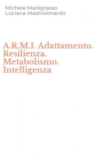 A.R.M.I. Adattamento. Resilienza. Metabolismo. Intelligenza