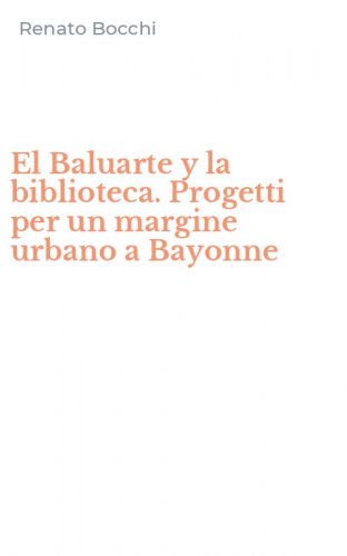 El Baluarte y la biblioteca. Progetti per un margine urbano a Bayonne