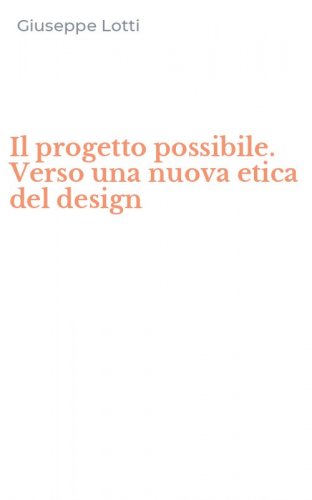 Il progetto possibile. Verso una nuova etica del design