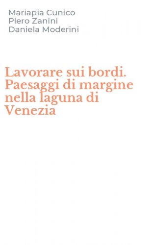 Lavorare sui bordi. Paesaggi di margine nella laguna di Venezia