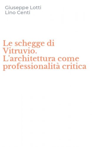 Le schegge di Vitruvio. L'architettura come professionalit&agrave; critica
