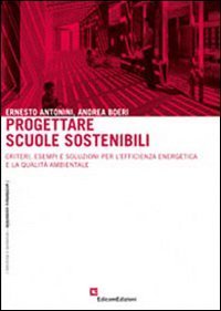 Progettare scuole sostenibili. Criteri, esempi e soluzioni per l'efficienza energetica e la qualit&agrave; ambientale. Con CD-ROM