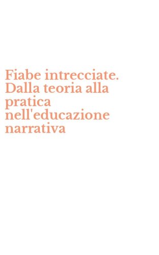 Fiabe intrecciate. Dalla teoria alla pratica nell'educazione narrativa