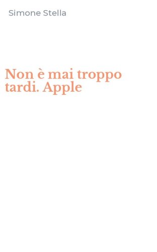 Non &egrave; mai troppo tardi. Apple