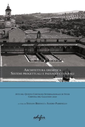 Architettura eremitica. Sistemi progettuali e paesaggi culturali. Atti del 5&deg; Convegno internazionale di studi Certosa del Galluzzo 2020