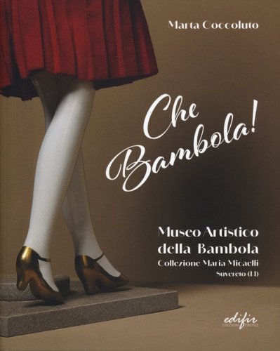 Che bambola! Museo artistico della bambola Collezione Maria Micaelli Suvereto (LI)