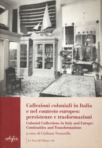 Collezioni coloniali in Italia e nel contesto europeo: persistenze e trasformazioni-Colonial collections in Italy and Europe: continuities and transformations