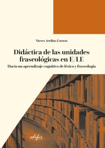 Didáctica de las unidades fraseológicas en E/LE. Hacia un aprendizaje cognitivo de léxico y fraseología