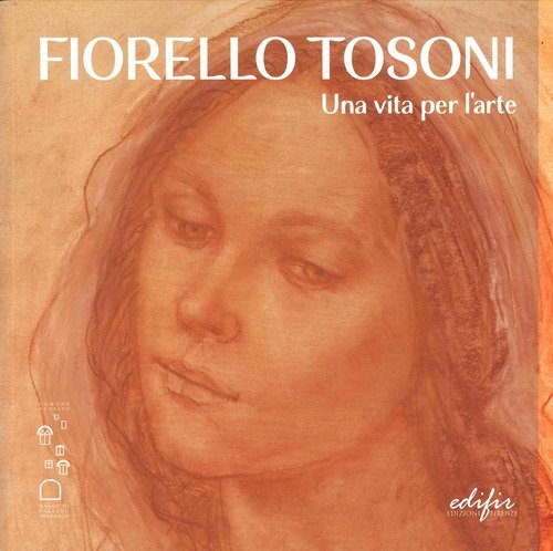 Fiorello Tosoni. Una vita per l'arte. Bellezza del Creato e dell'essere umano. Catalogo della mostra (Prato, 6 dicembre 2024-30 marzo 2025)