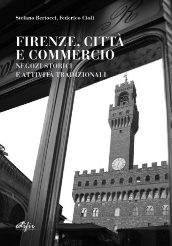 Firenze, citt&agrave; e commercio. Negozi storici e attivit&agrave; tradizionali