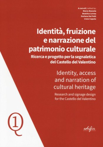 Identit&agrave;, fruizione e narrazione del patrimonio culturale. Ricerca e progetto per la segnaletica del Castello del Valentino- Identity, access and narration of cultural heritage. Research and signane design for the Castello del Valentino
