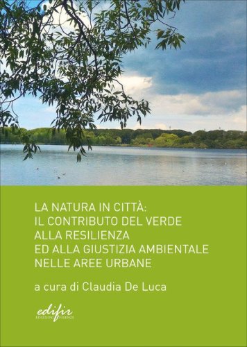 La natura in citt&agrave;. Il contributo del verde alla resilienza ed alla giustizia ambientale nelle aree urbane
