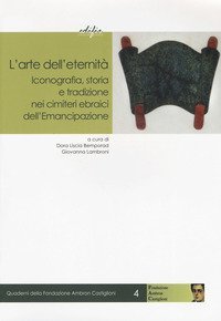L'arte dell'eternit&agrave;. Iconografia, storia e tradizione nei cimiteri ebraici dell'Emancipazione