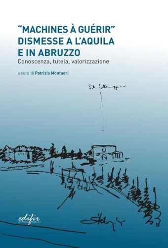 &laquo;Machines &agrave; gu&eacute;rir&raquo; dismesse a L'Aquila e in Abruzzo...