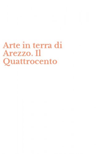Arte in terra di Arezzo. Il Quattrocento