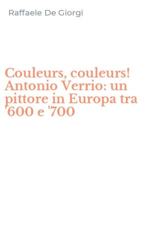Couleurs, couleurs! Antonio Verrio: un pittore in Europa tra '600 e '700