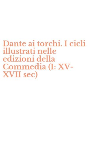 Dante ai torchi. I cicli illustrati nelle edizioni della Commedia (I: XV-XVII sec)