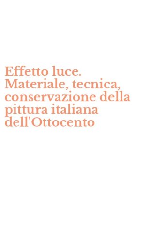 Effetto luce. Materiale, tecnica, conservazione della pittura italiana dell'Ottocento