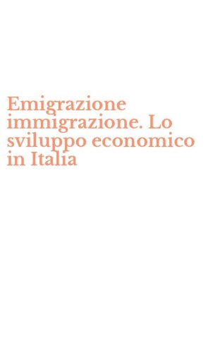 Emigrazione immigrazione. Lo sviluppo economico in Italia