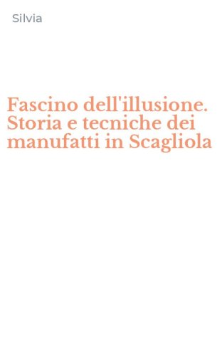 Fascino dell'illusione. Storia e tecniche dei manufatti in Scagliola
