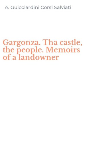 Gargonza. Tha castle, the people. Memoirs of a landowner