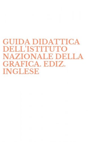 GUIDA DIDATTICA DELL'ISTITUTO NAZIONALE DELLA GRAFICA. EDIZ. INGLESE