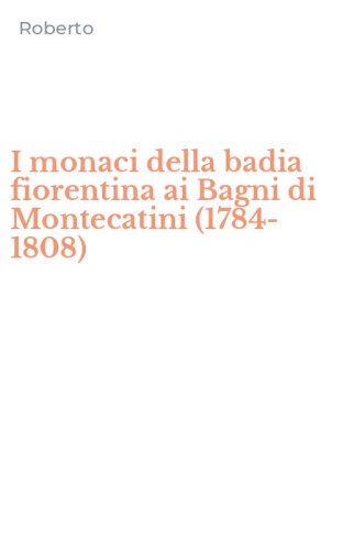 I monaci della badia fiorentina ai Bagni di Montecatini (1784-1808)