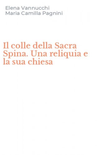 Il colle della Sacra Spina. Una reliquia e la sua chiesa